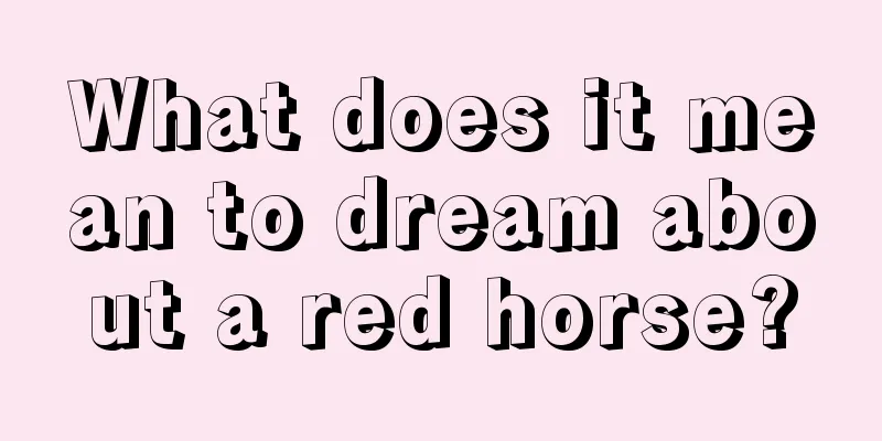 What does it mean to dream about a red horse?