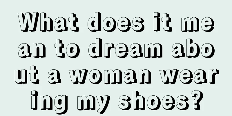 What does it mean to dream about a woman wearing my shoes?