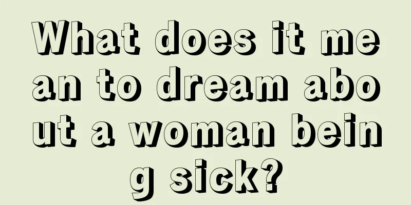 What does it mean to dream about a woman being sick?