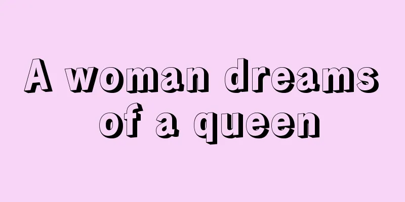 A woman dreams of a queen