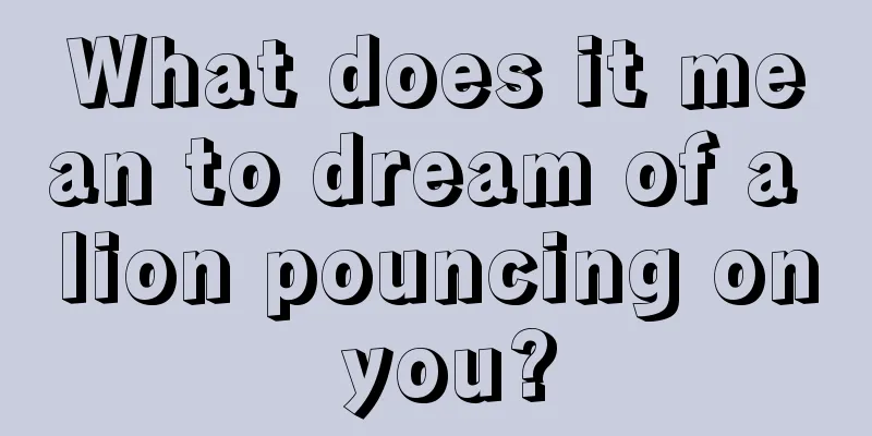 What does it mean to dream of a lion pouncing on you?