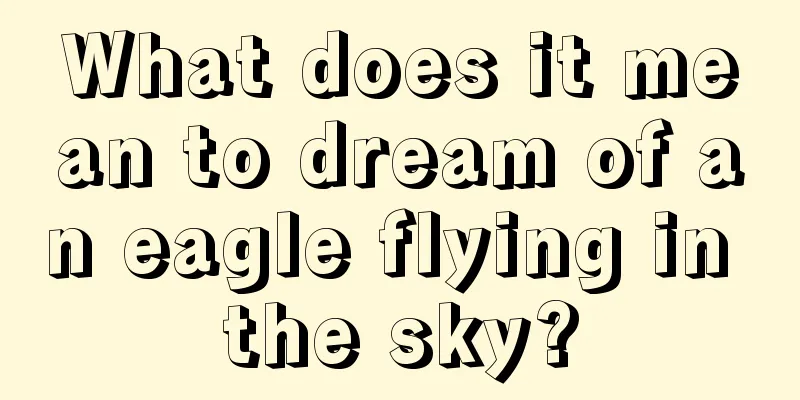 What does it mean to dream of an eagle flying in the sky?