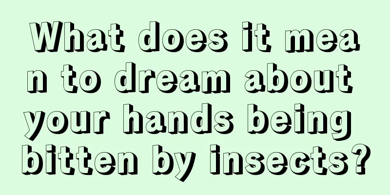 What does it mean to dream about your hands being bitten by insects?