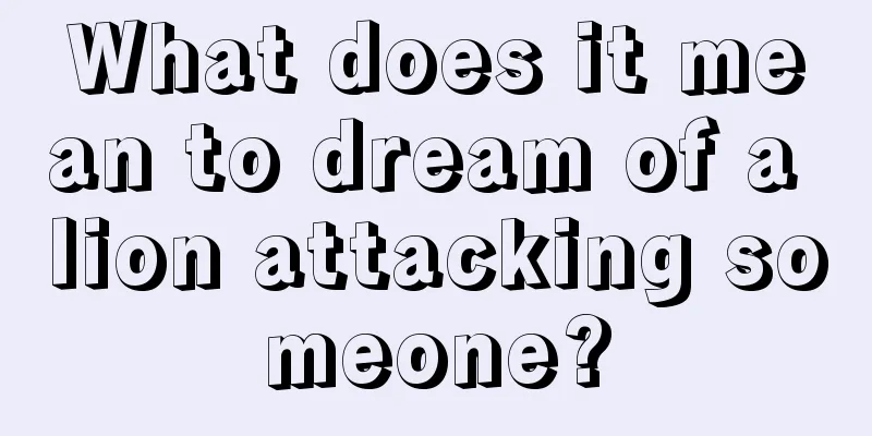 What does it mean to dream of a lion attacking someone?