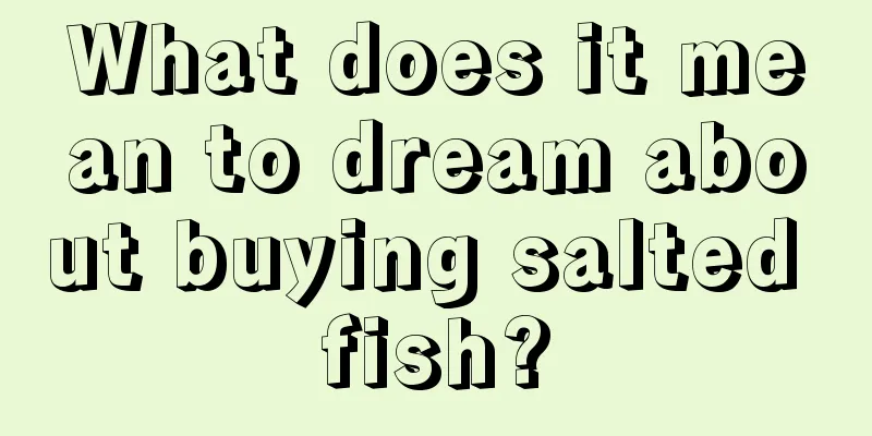 What does it mean to dream about buying salted fish?