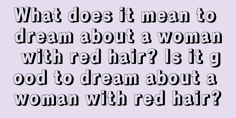 What does it mean to dream about a woman with red hair? Is it good to dream about a woman with red hair?