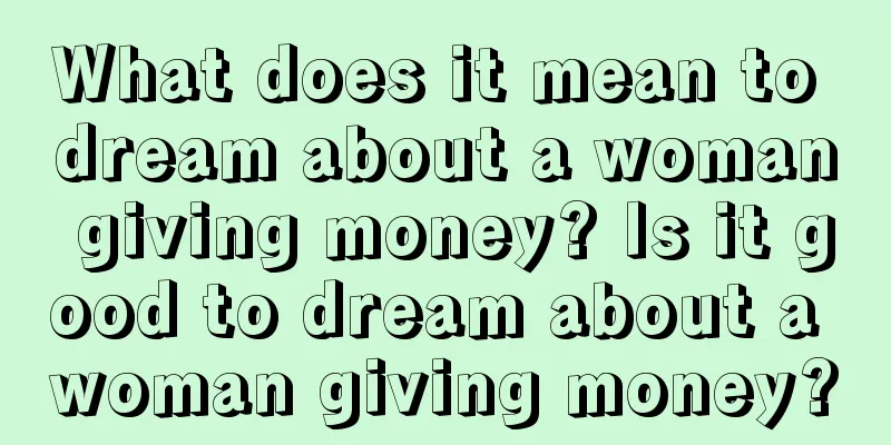 What does it mean to dream about a woman giving money? Is it good to dream about a woman giving money?