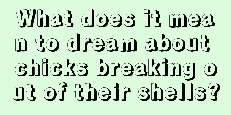 What does it mean to dream about chicks breaking out of their shells?