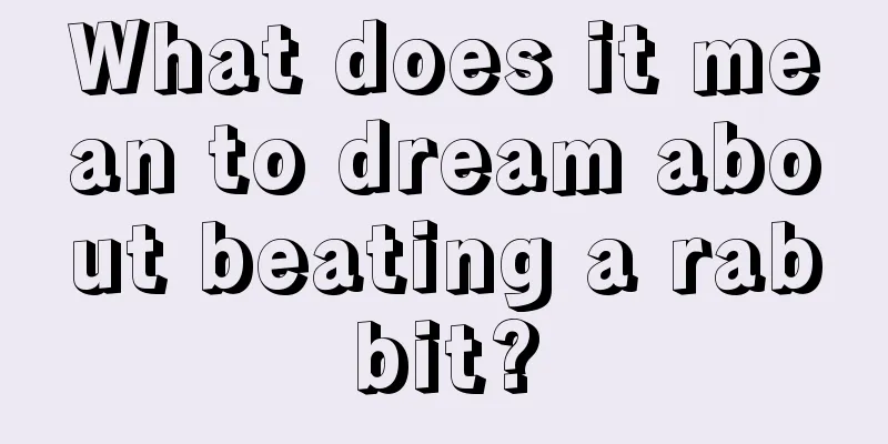 What does it mean to dream about beating a rabbit?