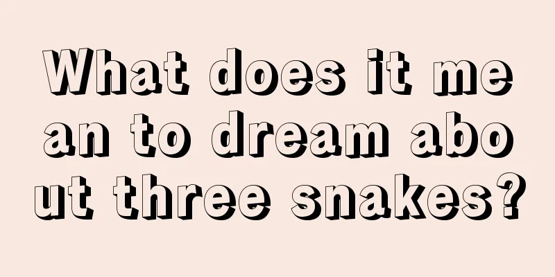 What does it mean to dream about three snakes?