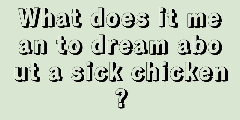 What does it mean to dream about a sick chicken?