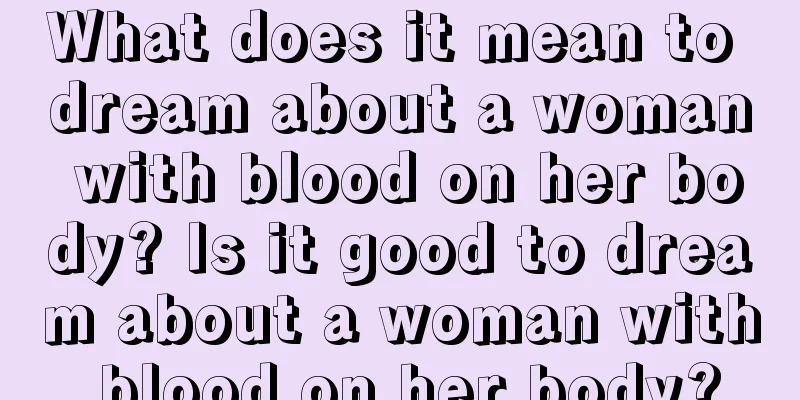 What does it mean to dream about a woman with blood on her body? Is it good to dream about a woman with blood on her body?