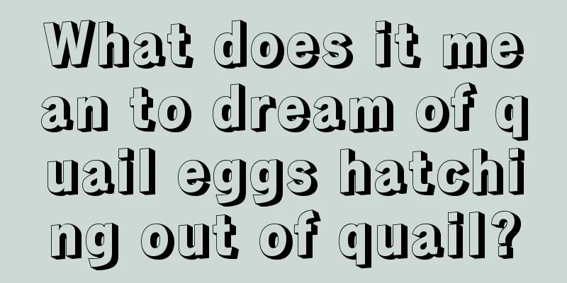 What does it mean to dream of quail eggs hatching out of quail?