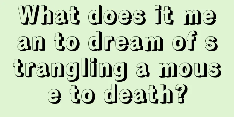 What does it mean to dream of strangling a mouse to death?