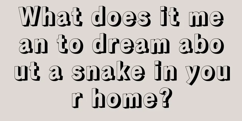 What does it mean to dream about a snake in your home?