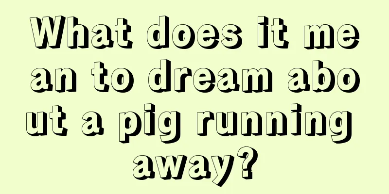 What does it mean to dream about a pig running away?