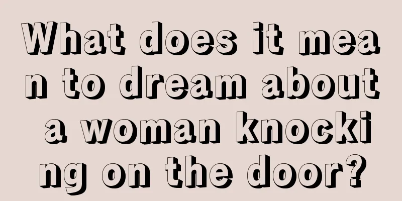 What does it mean to dream about a woman knocking on the door?