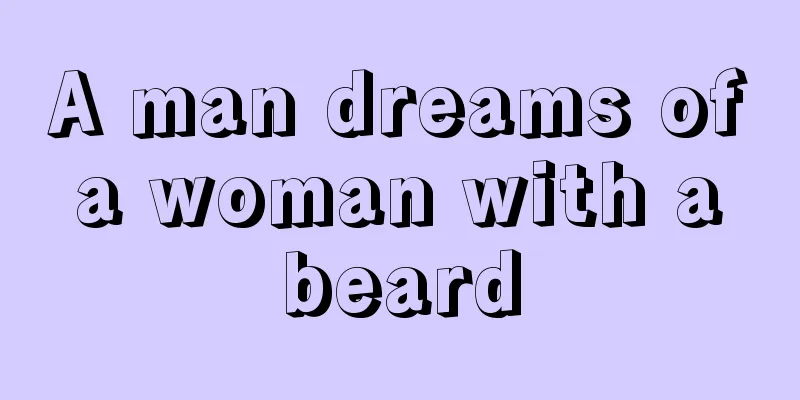 A man dreams of a woman with a beard