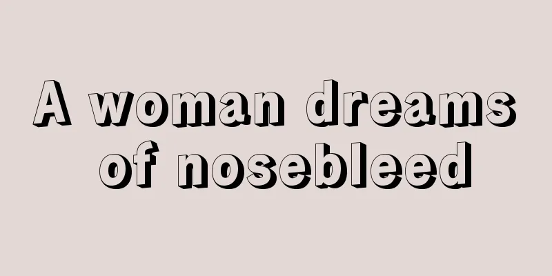 A woman dreams of nosebleed