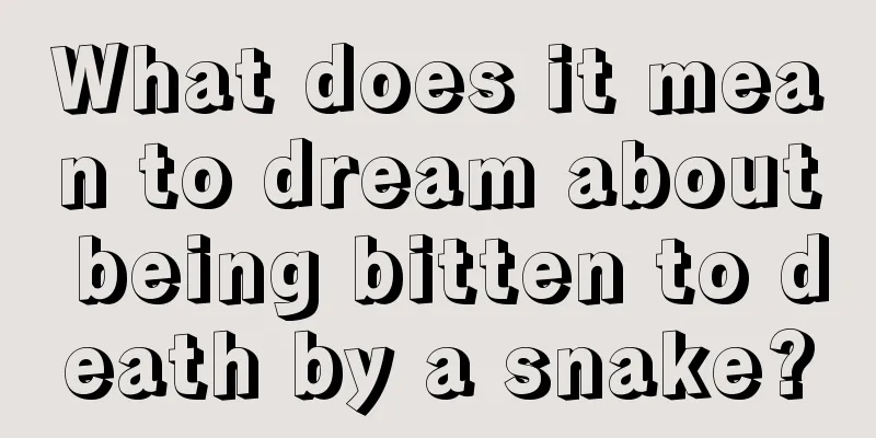 What does it mean to dream about being bitten to death by a snake?