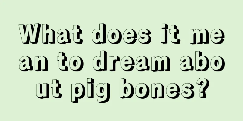 What does it mean to dream about pig bones?