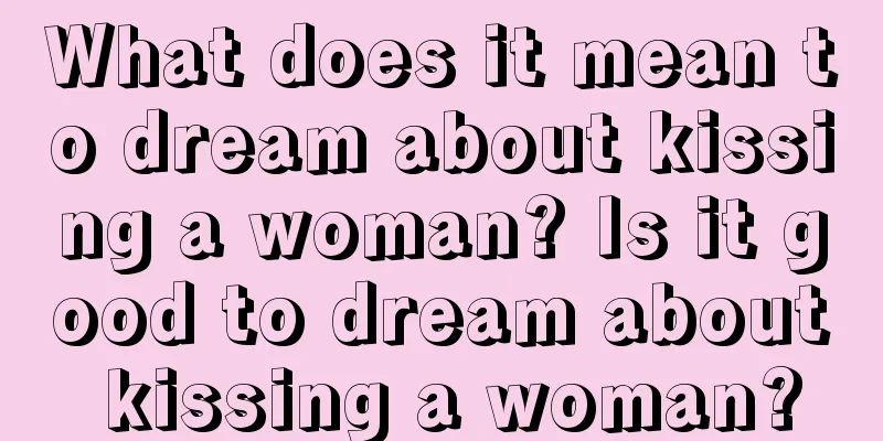 What does it mean to dream about kissing a woman? Is it good to dream about kissing a woman?