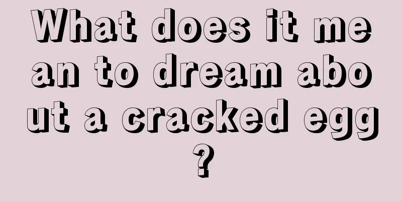 What does it mean to dream about a cracked egg?