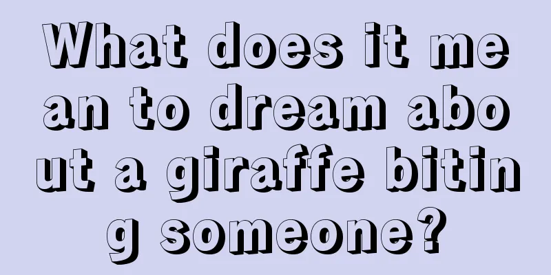 What does it mean to dream about a giraffe biting someone?