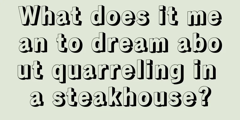 What does it mean to dream about quarreling in a steakhouse?