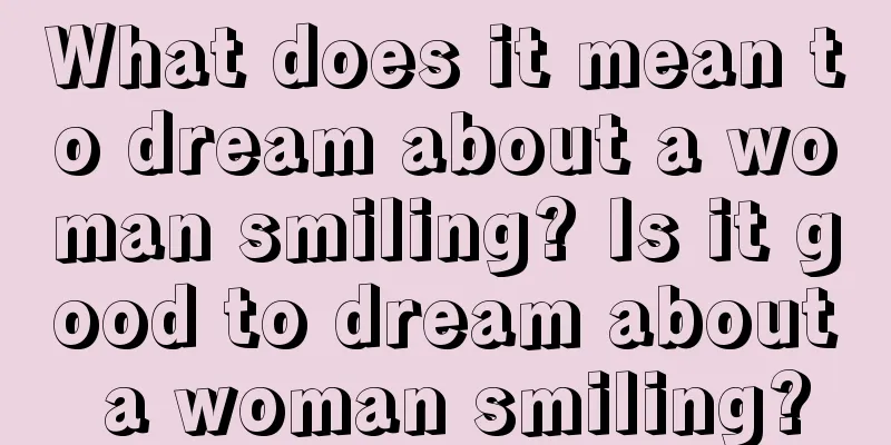 What does it mean to dream about a woman smiling? Is it good to dream about a woman smiling?