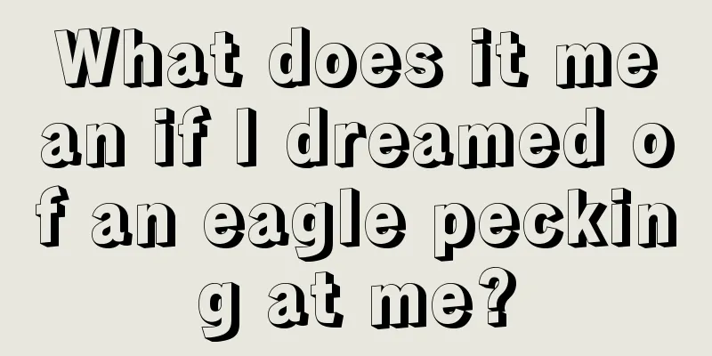 What does it mean if I dreamed of an eagle pecking at me?