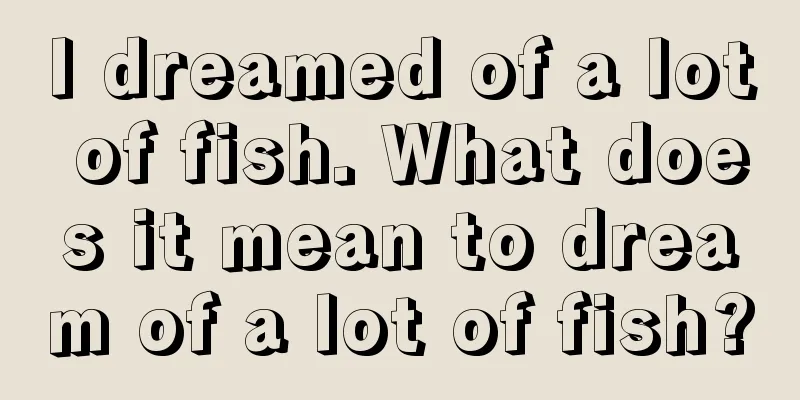 I dreamed of a lot of fish. What does it mean to dream of a lot of fish?