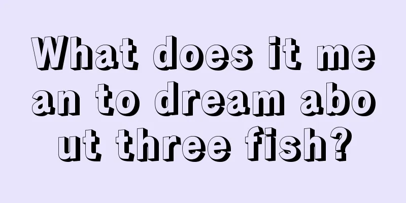 What does it mean to dream about three fish?