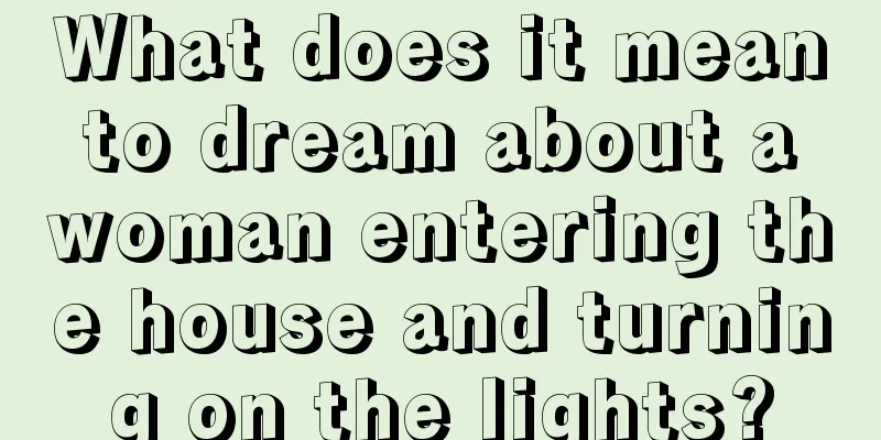 What does it mean to dream about a woman entering the house and turning on the lights?