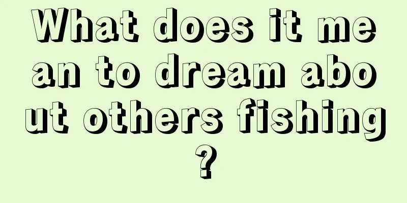 What does it mean to dream about others fishing?