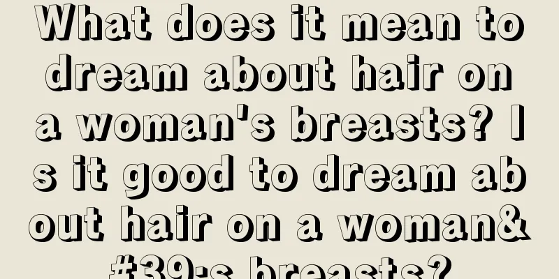 What does it mean to dream about hair on a woman's breasts? Is it good to dream about hair on a woman's breasts?