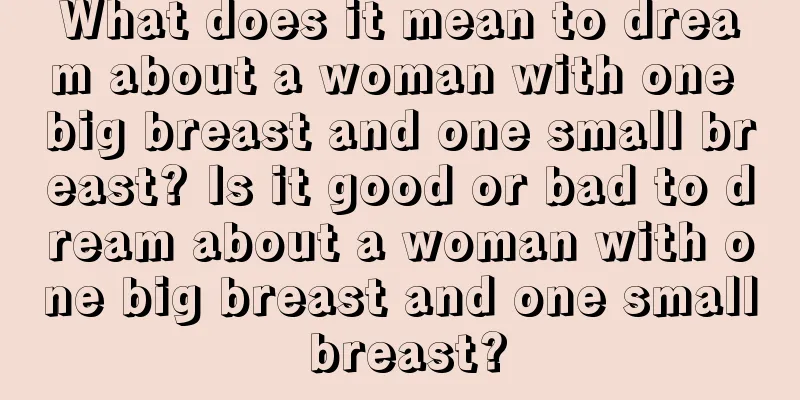 What does it mean to dream about a woman with one big breast and one small breast? Is it good or bad to dream about a woman with one big breast and one small breast?