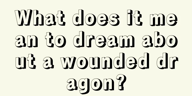 What does it mean to dream about a wounded dragon?