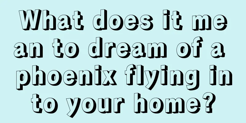 What does it mean to dream of a phoenix flying into your home?