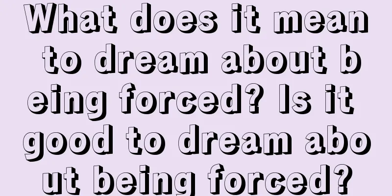 What does it mean to dream about being forced? Is it good to dream about being forced?