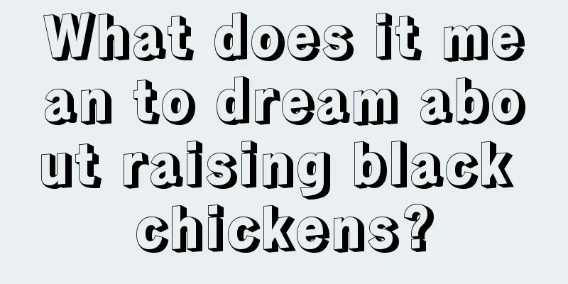 What does it mean to dream about raising black chickens?