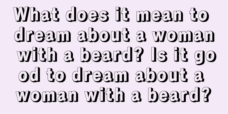 What does it mean to dream about a woman with a beard? Is it good to dream about a woman with a beard?