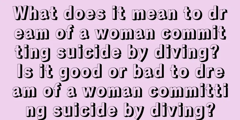 What does it mean to dream of a woman committing suicide by diving? Is it good or bad to dream of a woman committing suicide by diving?