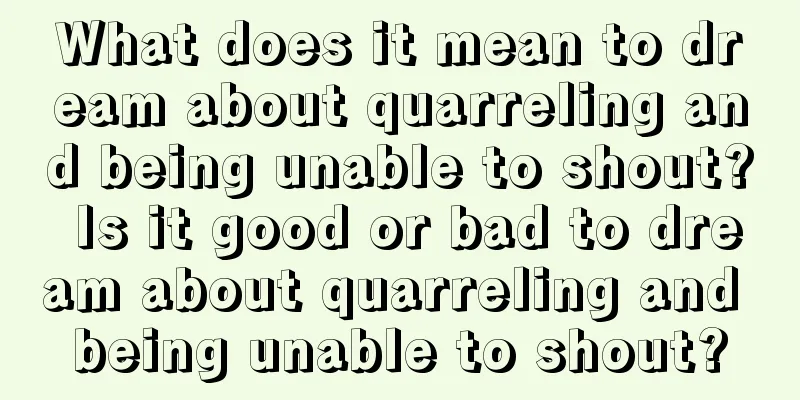 What does it mean to dream about quarreling and being unable to shout? Is it good or bad to dream about quarreling and being unable to shout?