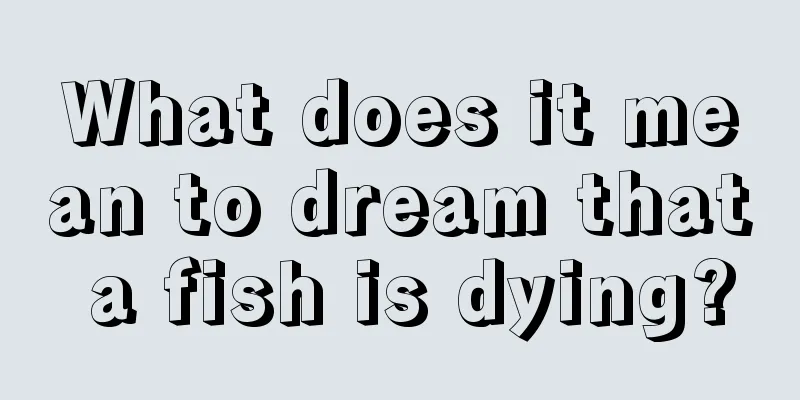 What does it mean to dream that a fish is dying?