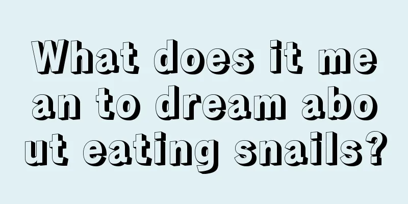 What does it mean to dream about eating snails?