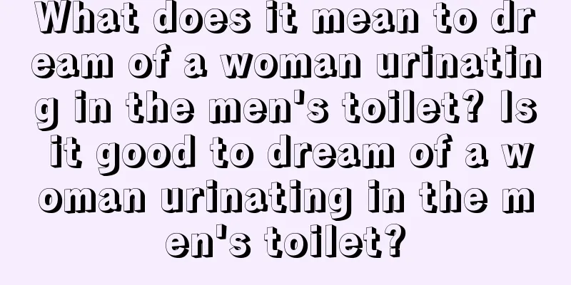 What does it mean to dream of a woman urinating in the men's toilet? Is it good to dream of a woman urinating in the men's toilet?