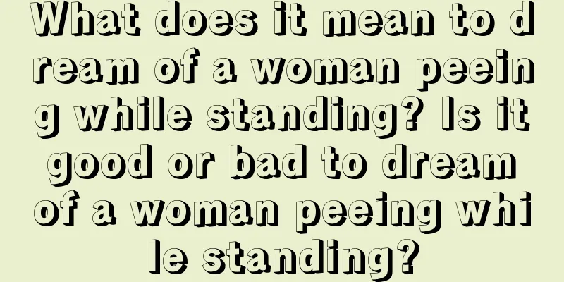 What does it mean to dream of a woman peeing while standing? Is it good or bad to dream of a woman peeing while standing?