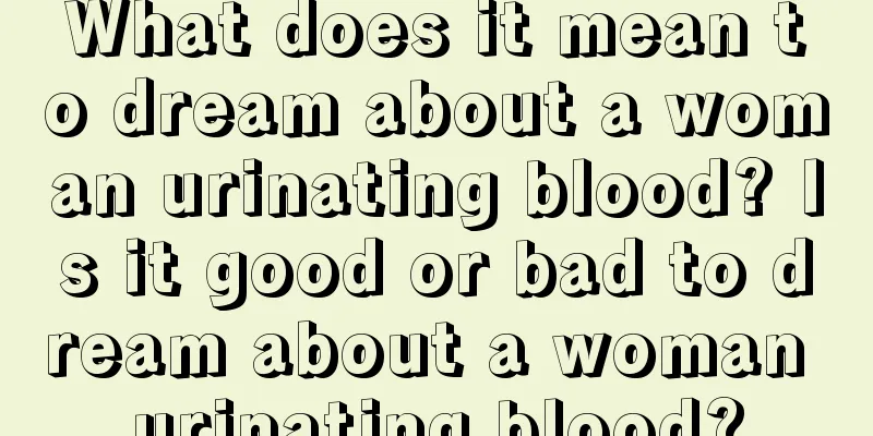 What does it mean to dream about a woman urinating blood? Is it good or bad to dream about a woman urinating blood?