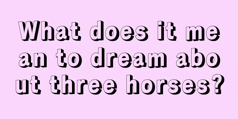 What does it mean to dream about three horses?